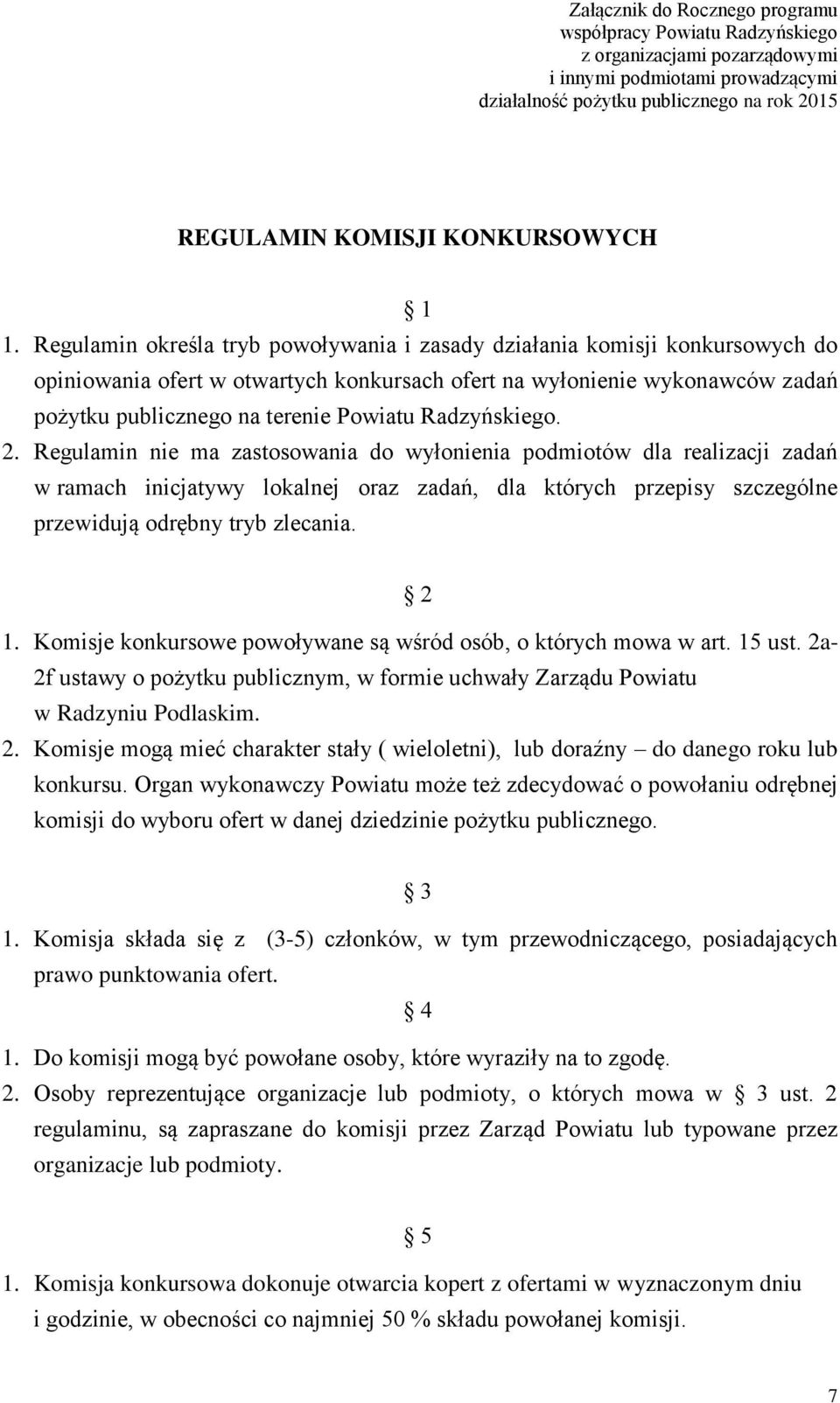 Regulamin określa tryb powoływania i zasady działania komisji konkursowych do opiniowania ofert w otwartych konkursach ofert na wyłonienie wykonawców zadań pożytku publicznego na terenie Powiatu