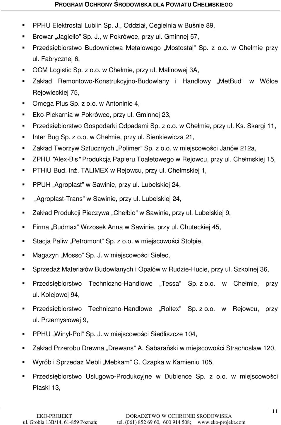 Gminnej 23, Przedsiębiorstwo Gospodarki Odpadami Sp. z o.o. w Chełmie, przy ul. Ks. Skargi 11, Inter Bug Sp. z o.o. w Chełmie, przy ul. Sienkiewicza 21, Zakład Tworzyw Sztucznych Polimer Sp. z o.o. w miejscowości Janów 212a, ZPHU "Alex-Bis" Produkcja Papieru Toaletowego w Rejowcu, przy ul.