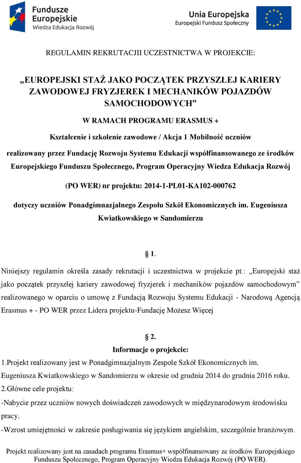 Rozwój (PO WER) nr projektu: 2014-1-PL01-KA102-000762 dotyczy uczniów Ponadgimnazjalnego Zespołu Szkół Ekonomicznych im. Eugeniusza Kwiatkowskiego w Sandomierzu 1.