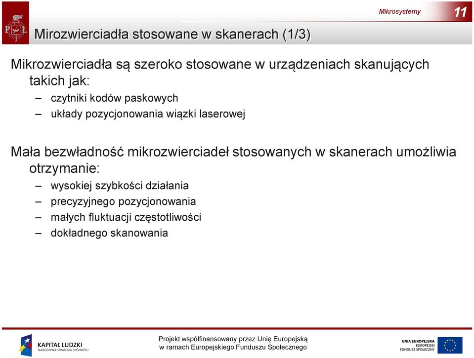 laserowej Mała bezwładność mikrozwierciadeł stosowanych w skanerach umożliwia otrzymanie: