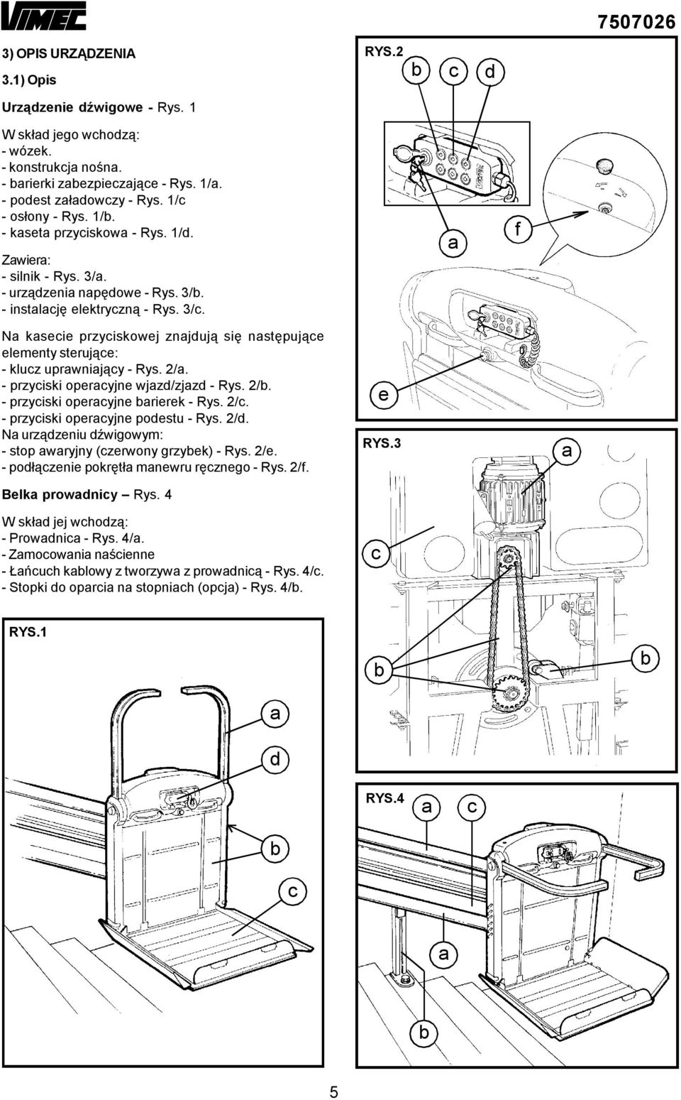 - przyiski operyjne wjzd/zjzd - Rys. 2/. - przyiski operyjne rierek - Rys. 2/. - przyiski operyjne podestu - Rys. 2/d. N urządzeniu dźwigowym: - stop wryjny (zerwony grzyek) - Rys. 2/e.