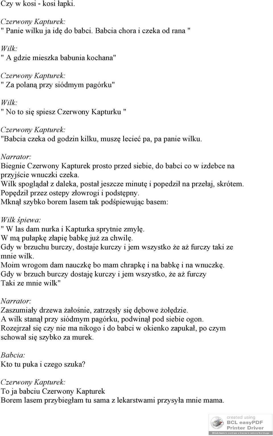 wilku. Biegnie Czerwony Kapturek prosto przed siebie, do babci co w izdebce na przyjście wnuczki czeka. Wilk spoglądał z daleka, postał jeszcze minutę i popedził na przełaj, skrótem.