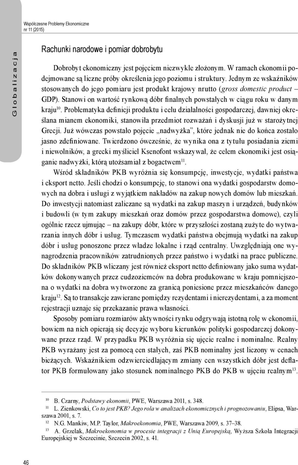 Stanowi on wartość rynkową dóbr finalnych powstałych w ciągu roku w danym kraju 10.