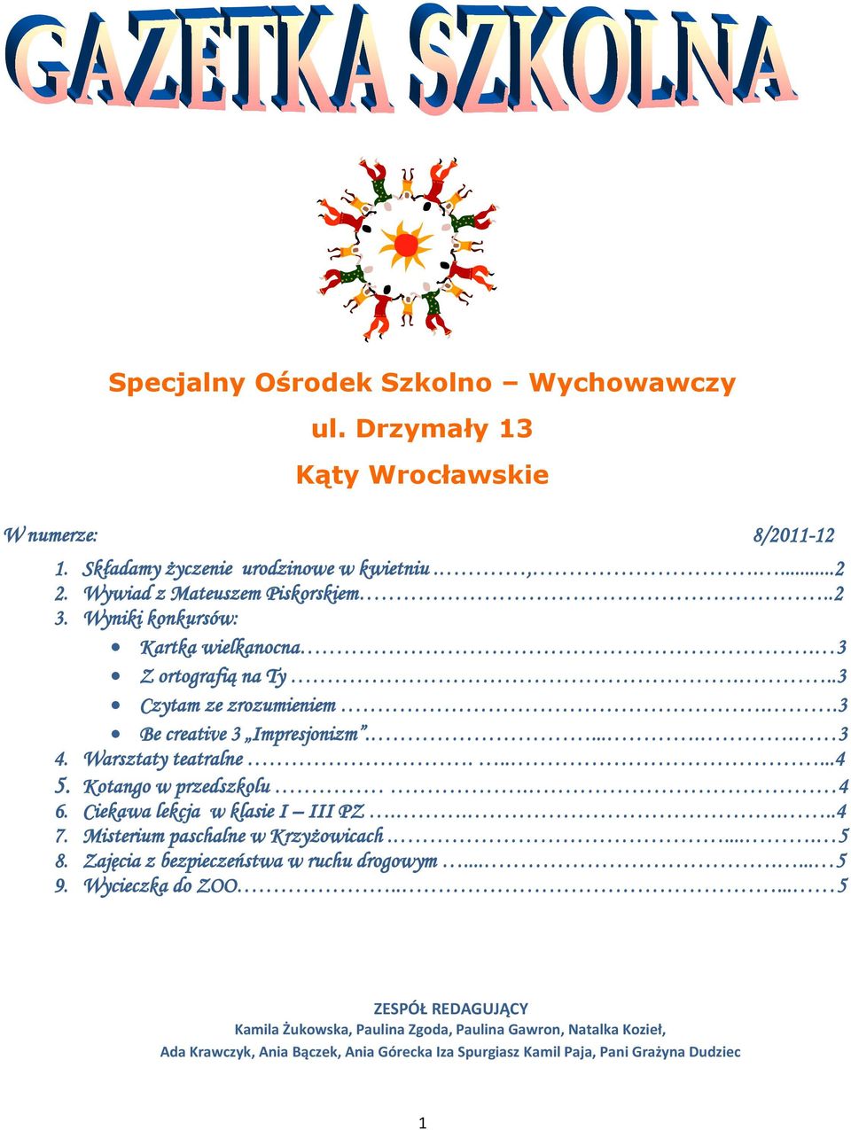 Kotango w przedszkolu. 4 6. Ciekawa lekcja w klasie I III PZ.....4 7. Misterium paschalne w Krzyżowicach..... 5 8. Zajęcia z bezpieczeństwa w ruchu drogowym....... 5 9.