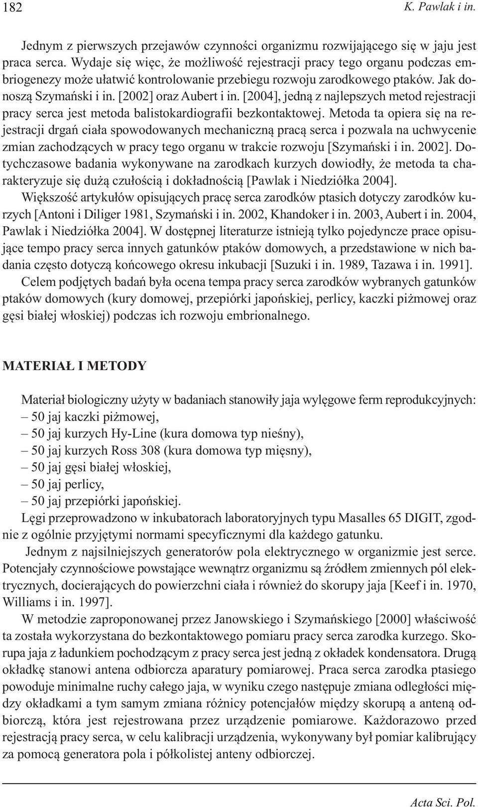[2004], jedną z najlepszych metod rejestracji pracy serca jest metoda balistokardiografii bezkontaktowej.