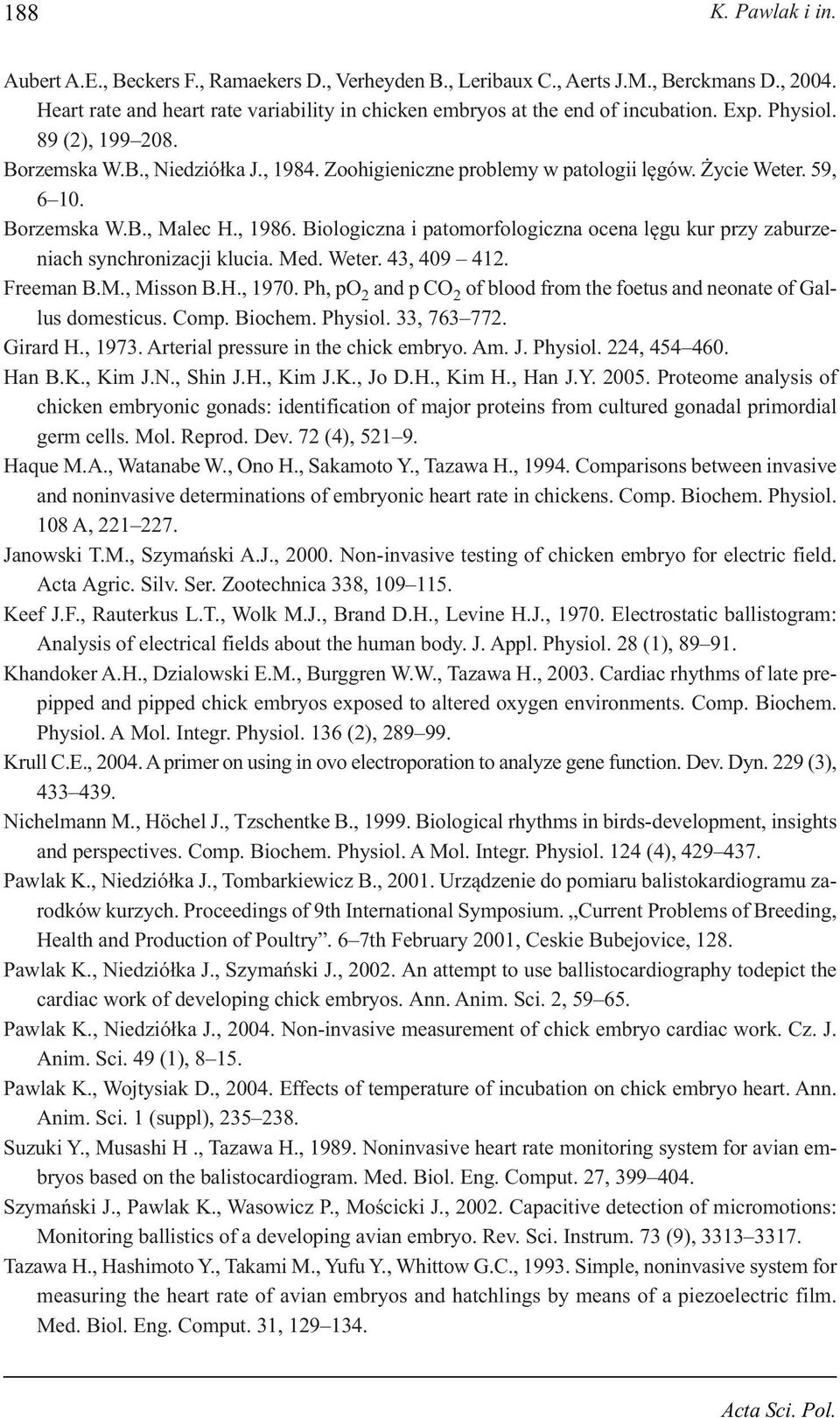 Biologiczna i patomorfologiczna ocena lęgu kur przy zaburzeniach synchronizacji klucia. Med. Weter. 43, 409 412. Freeman B.M., Misson B.H., 1970.