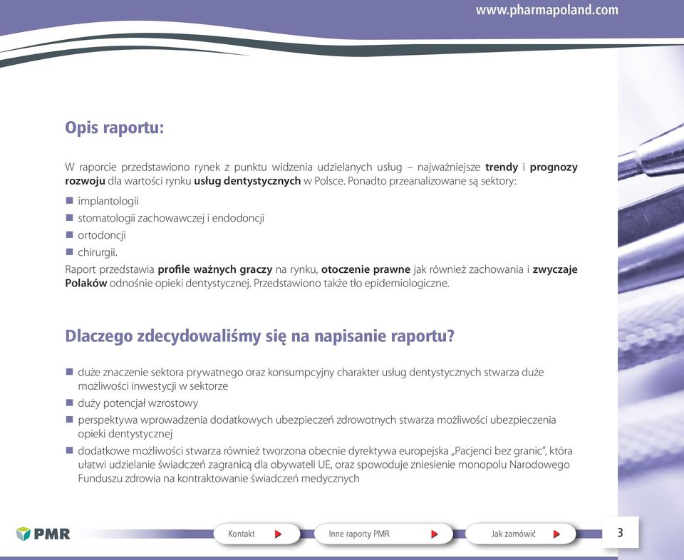 Raport przedstawia profile ważnych graczy na rynku, otoczenie prawne jak również zachowania i zwyczaje Polaków odnośnie opieki dentystycznej. Przedstawiono także tło epidemiologiczne.