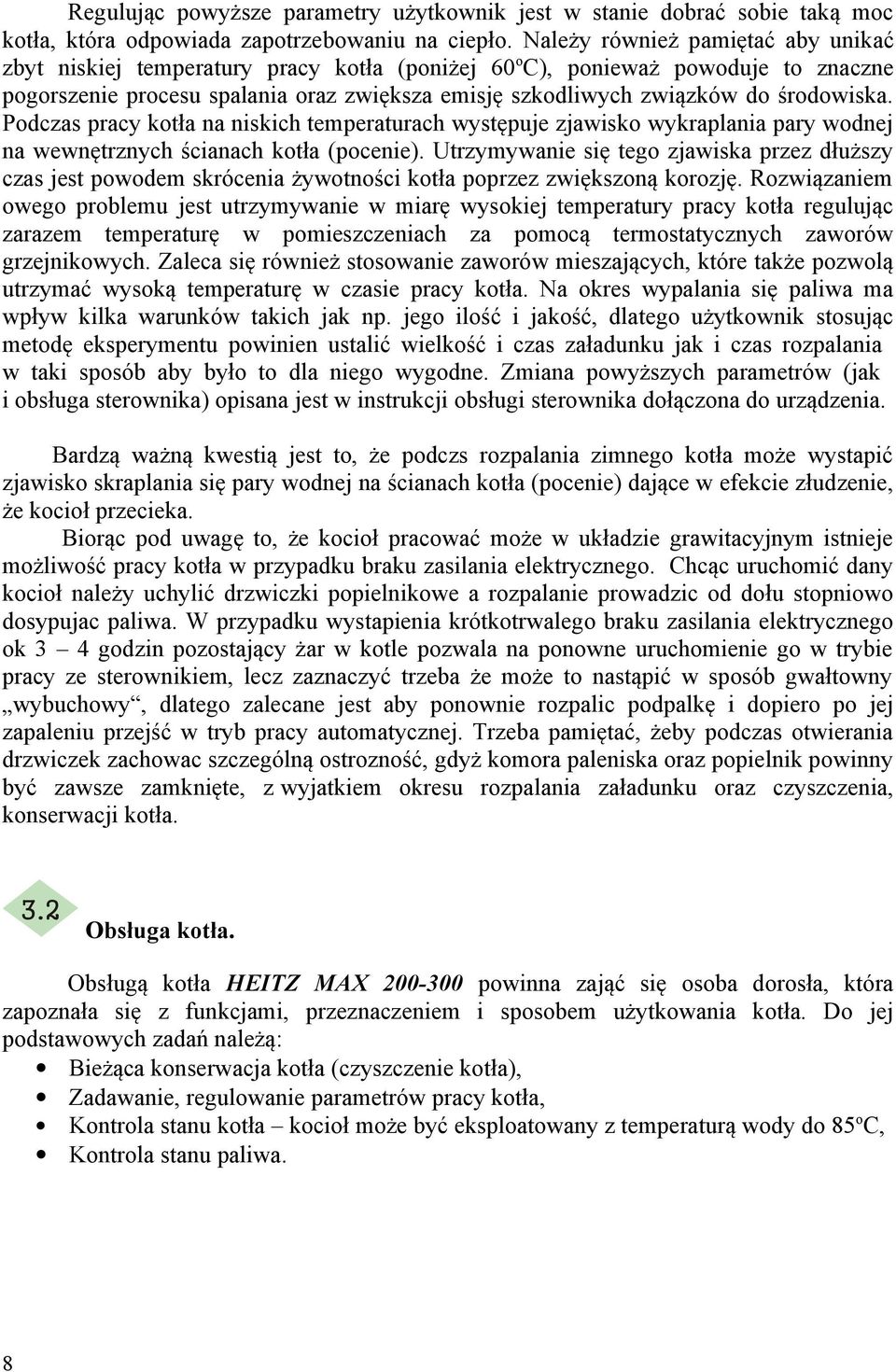 środowiska. Podczas pracy kotła na niskich temperaturach występuje zjawisko wykraplania pary wodnej na wewnętrznych ścianach kotła (pocenie).