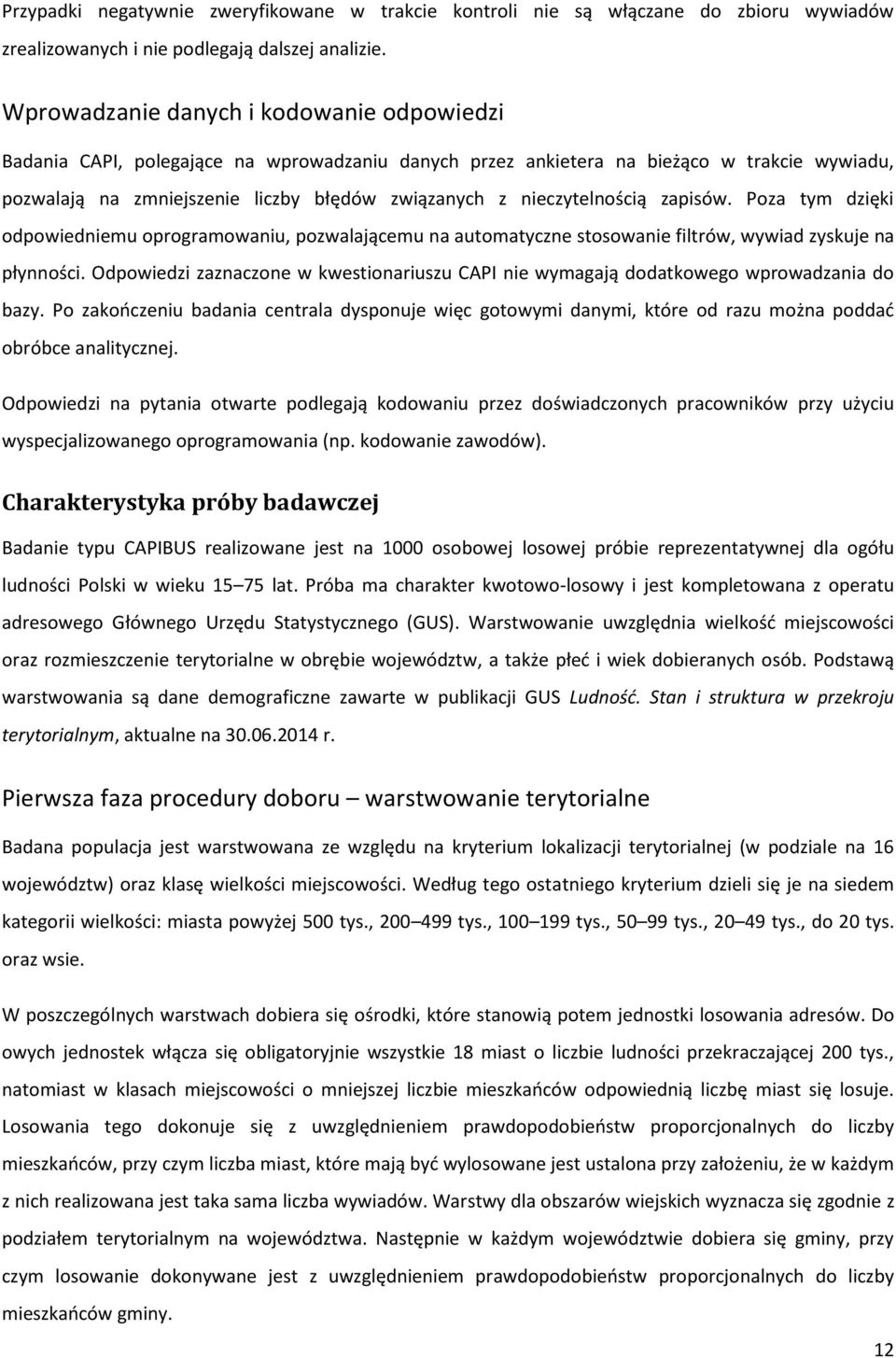 nieczytelnością zapisów. Poza tym dzięki odpowiedniemu oprogramowaniu, pozwalającemu na automatyczne stosowanie filtrów, wywiad zyskuje na płynności.