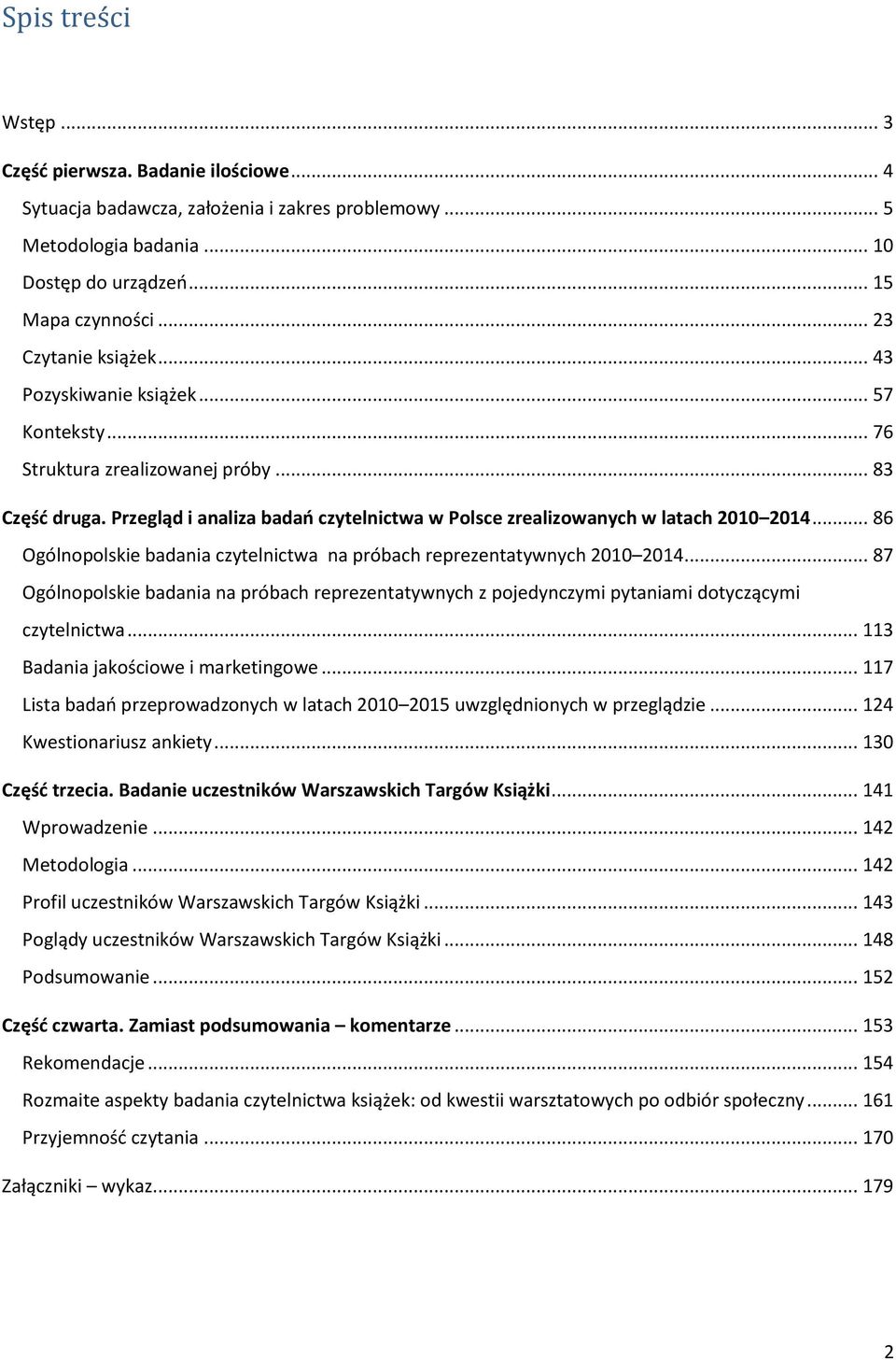 Przegląd i analiza badań czytelnictwa w Polsce zrealizowanych w latach 2010 2014... 86 Ogólnopolskie badania czytelnictwa na próbach reprezentatywnych 2010 2014.