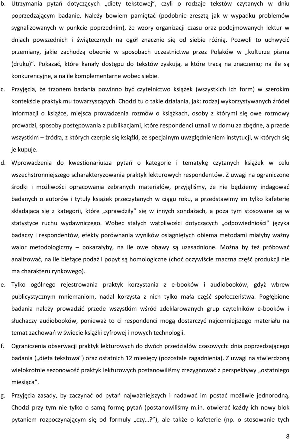 ogół znacznie się od siebie różnią. Pozwoli to uchwycić przemiany, jakie zachodzą obecnie w sposobach uczestnictwa przez Polaków w kulturze pisma (druku).