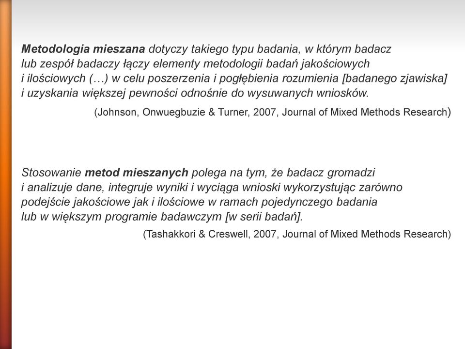 (Johnson, Onwuegbuzie & Turner, 2007, Journal of Mixed Methods Research) Stosowanie metod mieszanych polega na tym, że badacz gromadzi i analizuje dane, integruje