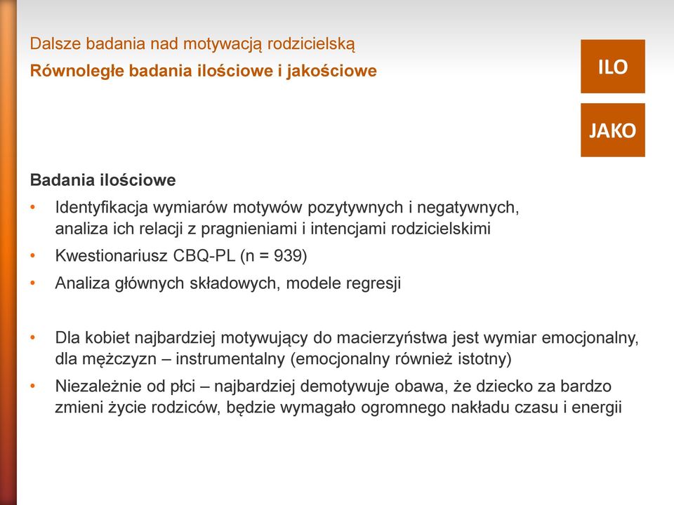 modele regresji Dla kobiet najbardziej motywujący do macierzyństwa jest wymiar emocjonalny, dla mężczyzn instrumentalny (emocjonalny również