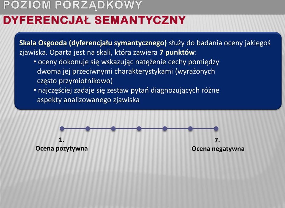 Oparta jest na skali, która zawiera 7 punktów: oceny dokonuje się wskazując natężenie cechy pomiędzy