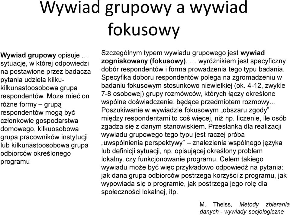 typem wywiadu grupowego jest wywiad zogniskowany (fokusowy). wyróżnikiem jest specyficzny dobór respondentów i forma prowadzenia tego typu badania.