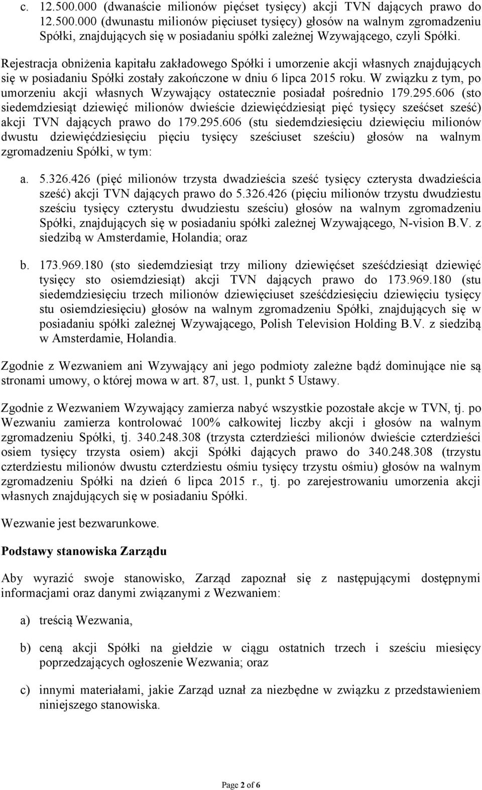 W związku z tym, po umorzeniu akcji własnych Wzywający ostatecznie posiadał pośrednio 179.295.