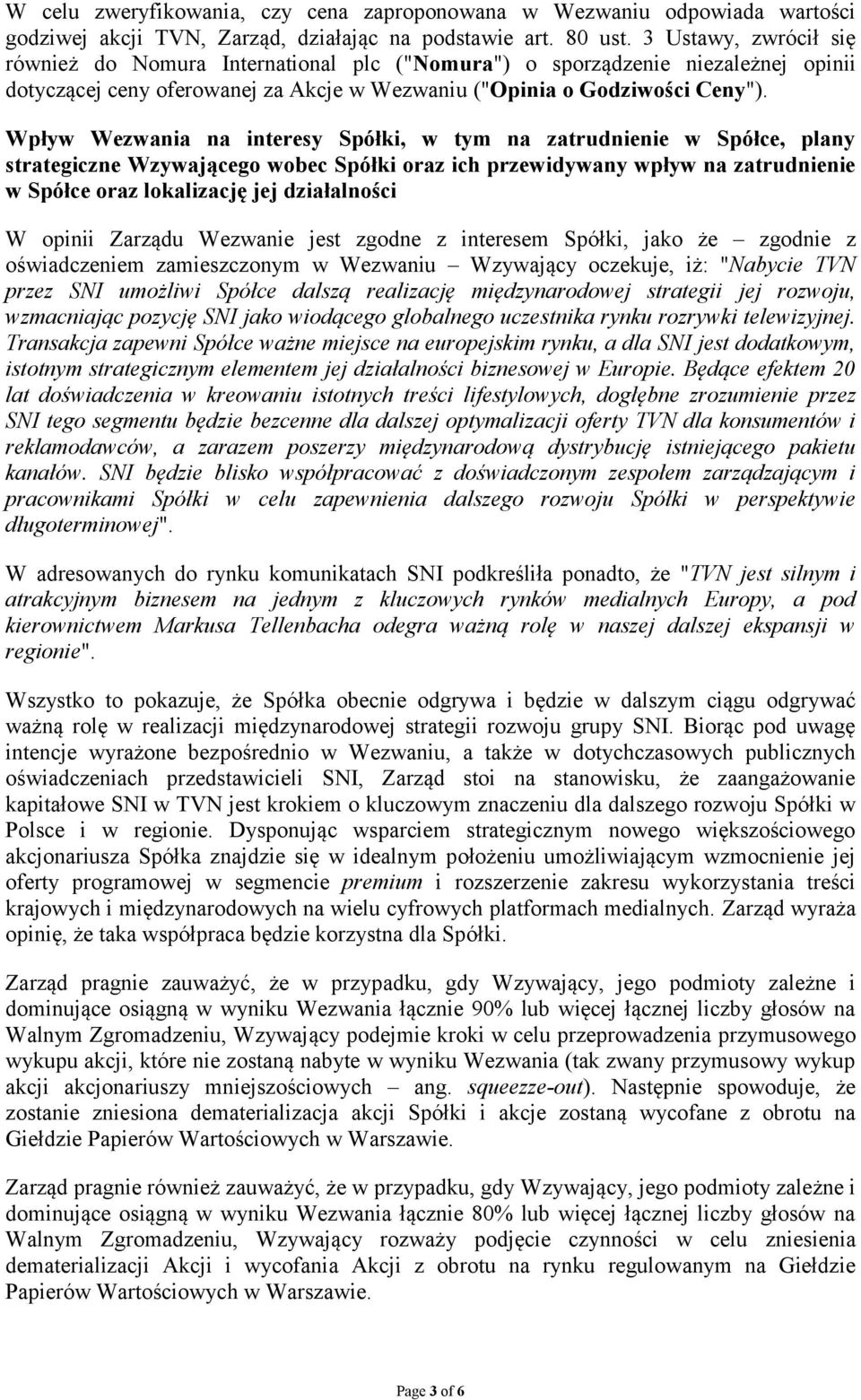 Wpływ Wezwania na interesy Spółki, w tym na zatrudnienie w Spółce, plany strategiczne Wzywającego wobec Spółki oraz ich przewidywany wpływ na zatrudnienie w Spółce oraz lokalizację jej działalności W