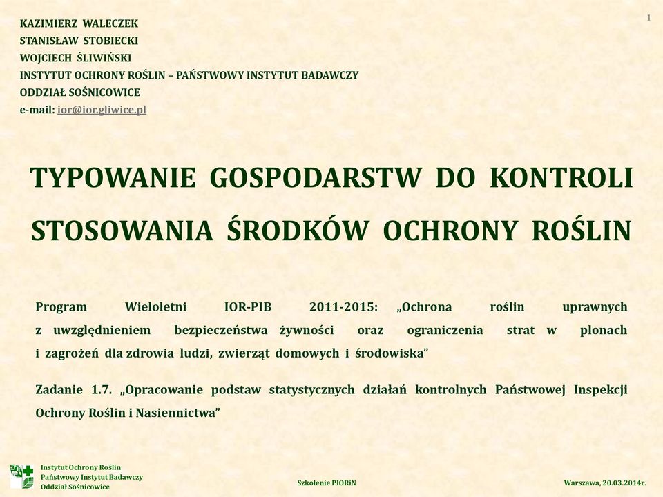 pl 1 TYPOWANIE GOSPODARSTW DO KONTROLI STOSOWANIA ŚRODKÓW OCHRONY ROŚLIN Program Wieloletni IOR-PIB 2011-2015: Ochrona roślin uprawnych