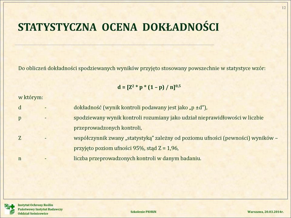 kontroli rozumiany jako udział nieprawidłowości w liczbie przeprowadzonych kontroli, Z - współczynnik zwany statystyką zależny