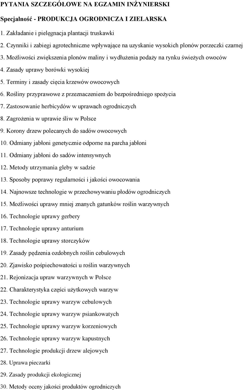 Zasady uprawy borówki wysokiej 5. Terminy i zasady cięcia krzewów owocowych 6. Rośliny przyprawowe z przeznaczeniem do bezpośredniego spożycia 7. Zastosowanie herbicydów w uprawach ogrodniczych 8.