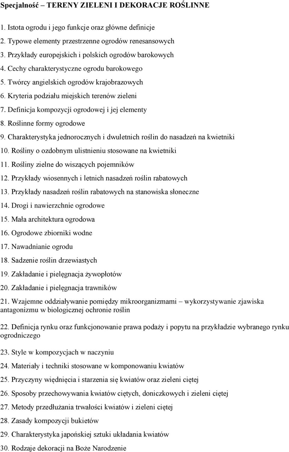 Definicja kompozycji ogrodowej i jej elementy 8. Roślinne formy ogrodowe 9. Charakterystyka jednorocznych i dwuletnich roślin do nasadzeń na kwietniki 10.