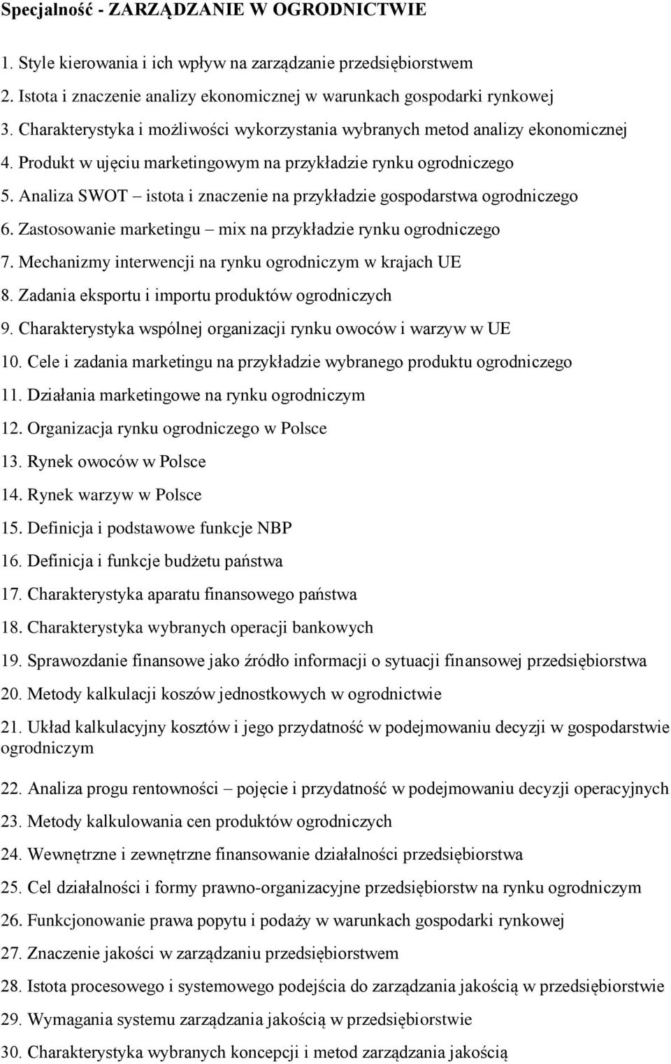 Analiza SWOT istota i znaczenie na przykładzie gospodarstwa ogrodniczego 6. Zastosowanie marketingu mix na przykładzie rynku ogrodniczego 7. Mechanizmy interwencji na rynku ogrodniczym w krajach UE 8.