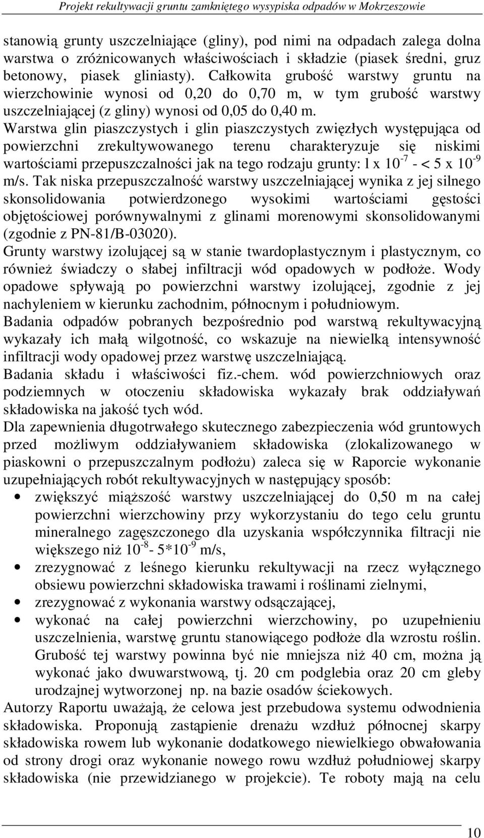 Warstwa glin piaszczystych i glin piaszczystych zwięzłych występująca od powierzchni zrekultywowanego terenu charakteryzuje się niskimi wartościami przepuszczalności jak na tego rodzaju grunty: l x