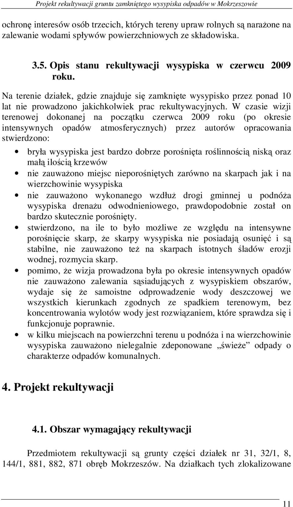Na terenie działek, gdzie znajduje się zamknięte wysypisko przez ponad 10 lat nie prowadzono jakichkolwiek prac rekultywacyjnych.