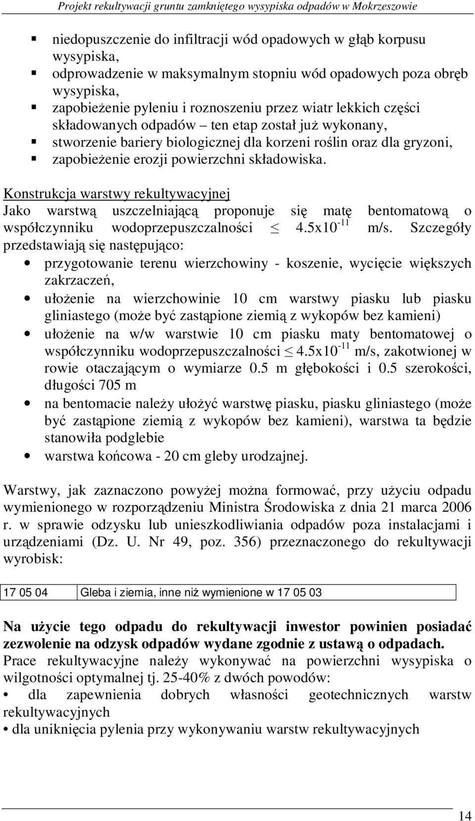 zapobieŝenie erozji powierzchni składowiska. Konstrukcja warstwy rekultywacyjnej Jako warstwą uszczelniającą proponuje się matę bentomatową o współczynniku wodoprzepuszczalności 4.5x10-11 m/s.