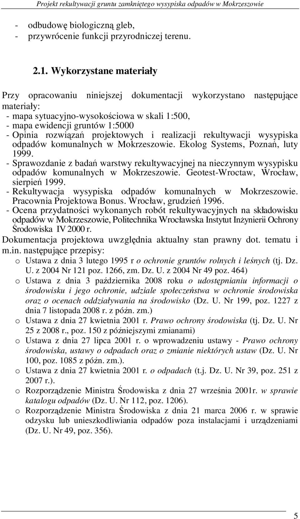 projektowych i realizacji rekultywacji wysypiska odpadów komunalnych w Mokrzeszowie. Ekolog Systems, Poznań, luty 1999.