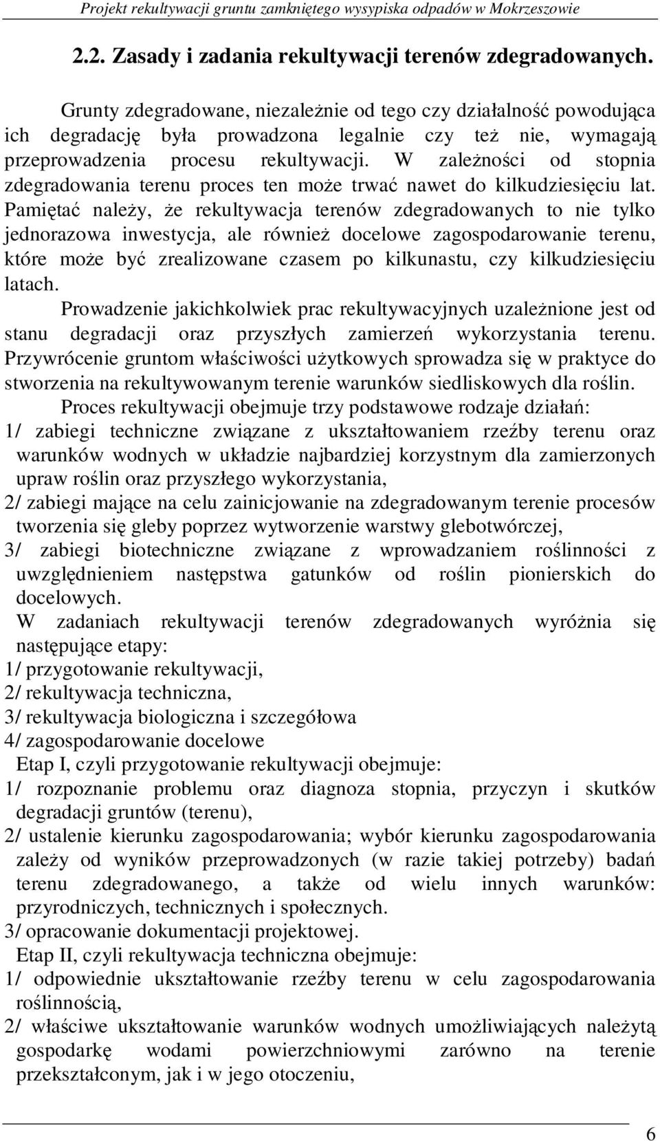 W zaleŝności od stopnia zdegradowania terenu proces ten moŝe trwać nawet do kilkudziesięciu lat.