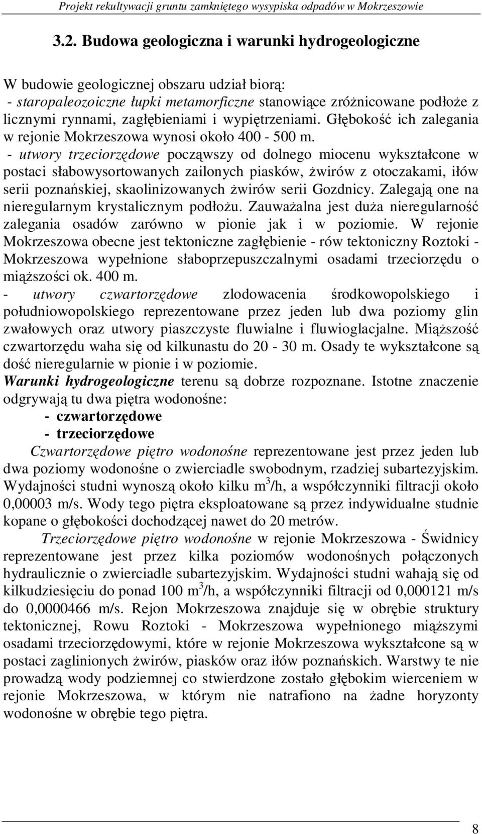 wypiętrzeniami. Głębokość ich zalegania w rejonie Mokrzeszowa wynosi około 400-500 m.