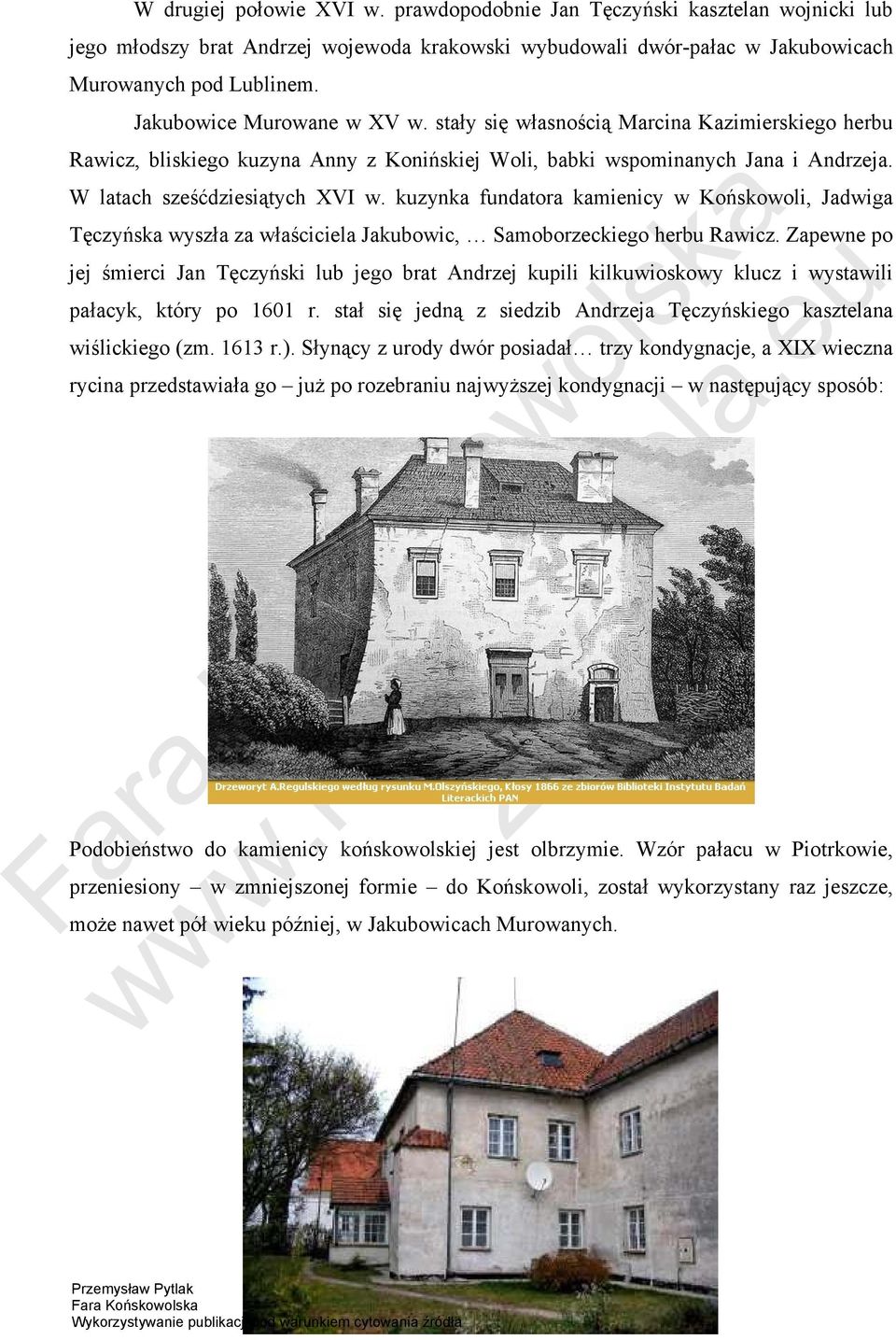 kuzynka fundatora kamienicy w Końskowoli, Jadwiga Tęczyńska wyszła za właściciela Jakubowic, Samoborzeckiego herbu Rawicz.