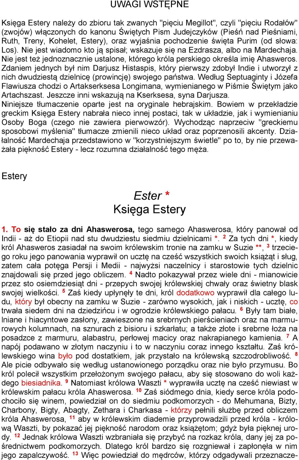 Nie jest też jednoznacznie ustalone, którego króla perskiego określa imię Ahasweros.