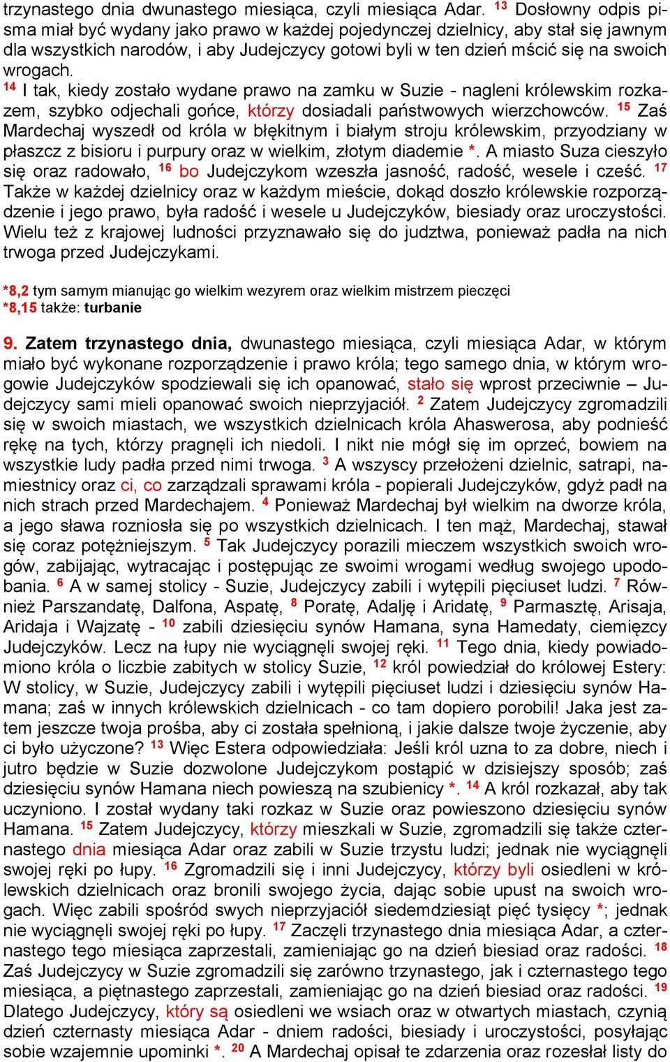 14 I tak, kiedy zostało wydane prawo na zamku w Suzie - nagleni królewskim rozkazem, szybko odjechali gońce, którzy dosiadali państwowych wierzchowców.