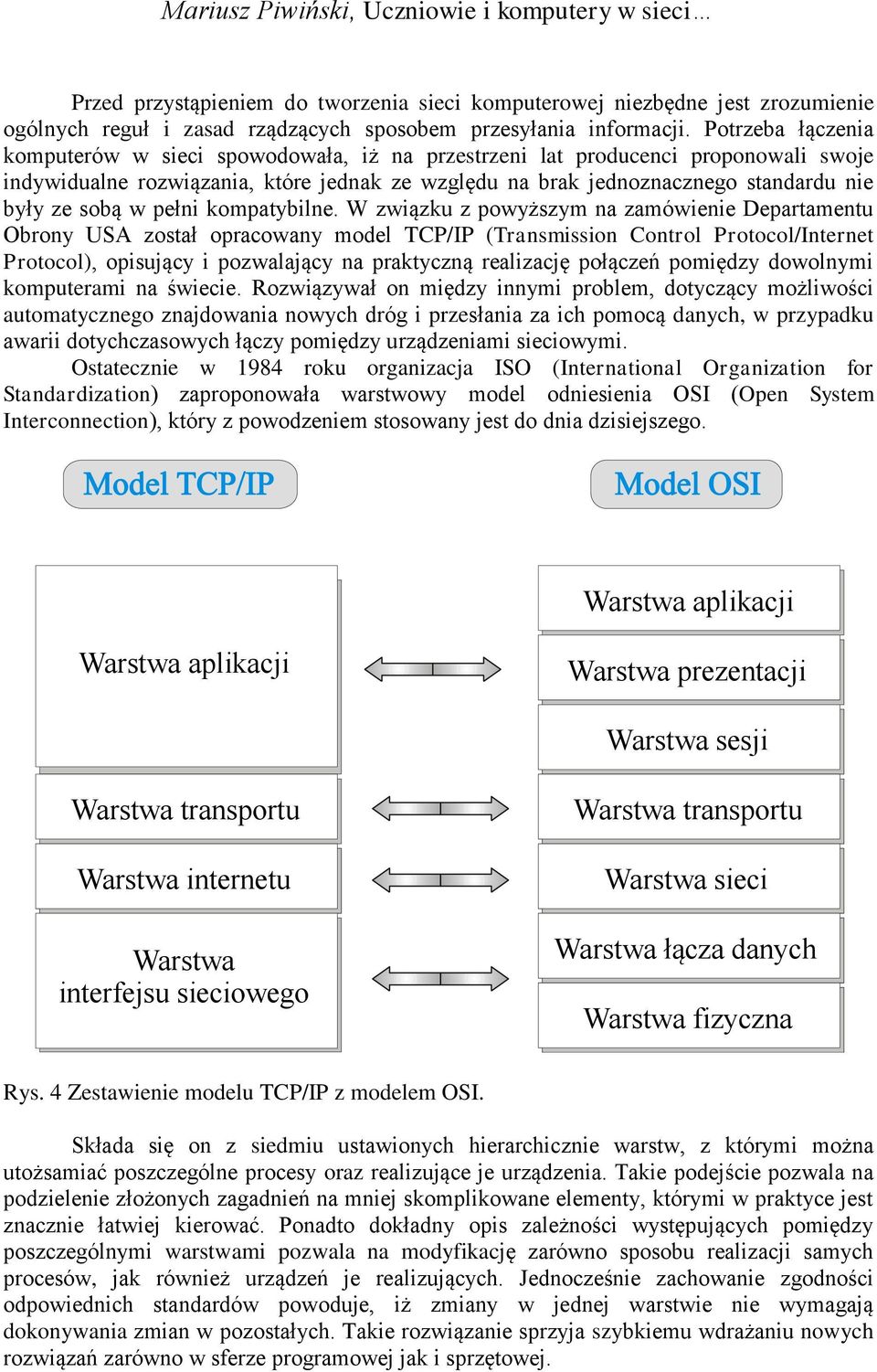 sobą w pełni kompatybilne.