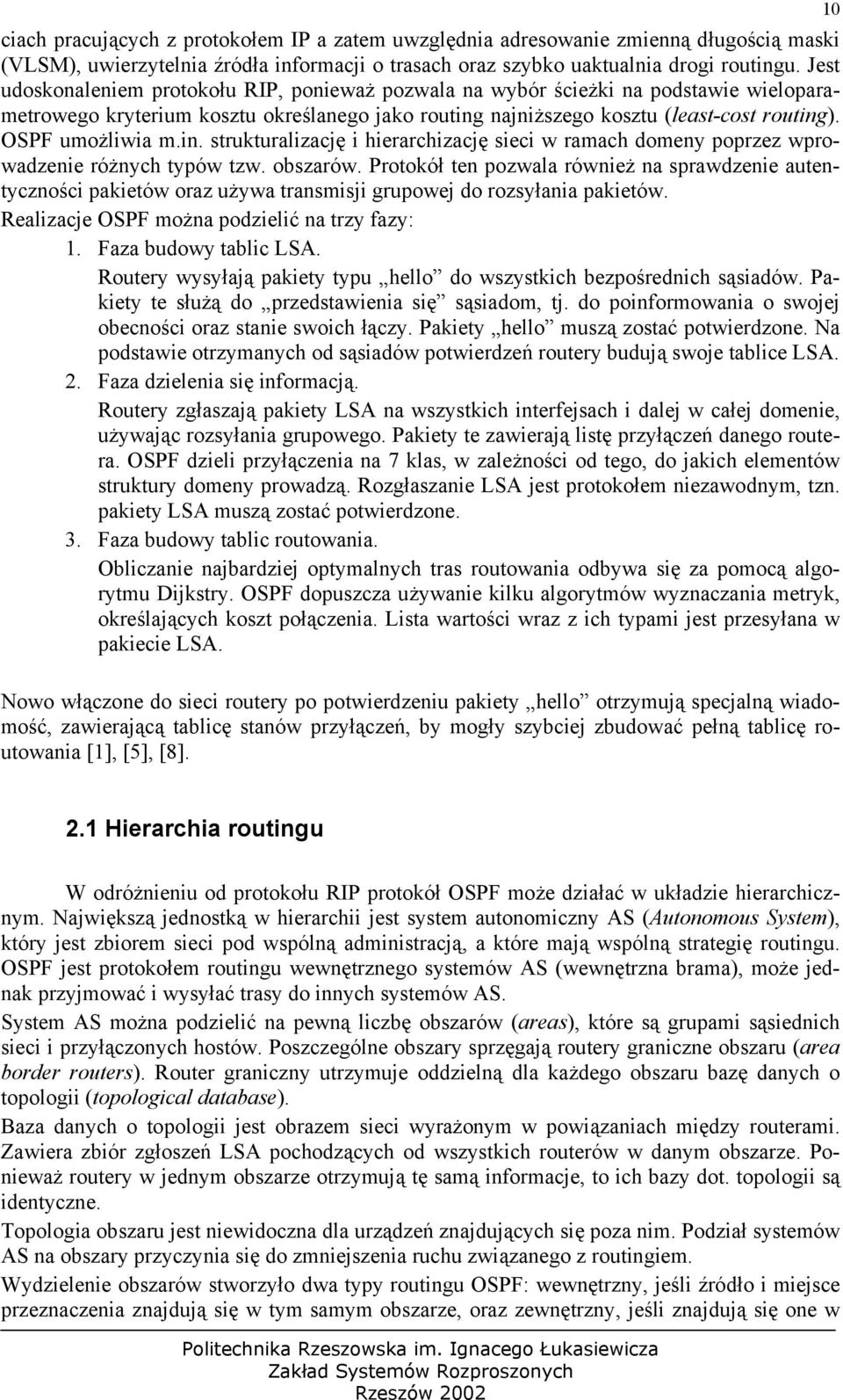 OSPF umożliwia m.in. strukturalizację i hierarchizację sieci w ramach domeny poprzez wprowadzenie różnych typów tzw. obszarów.