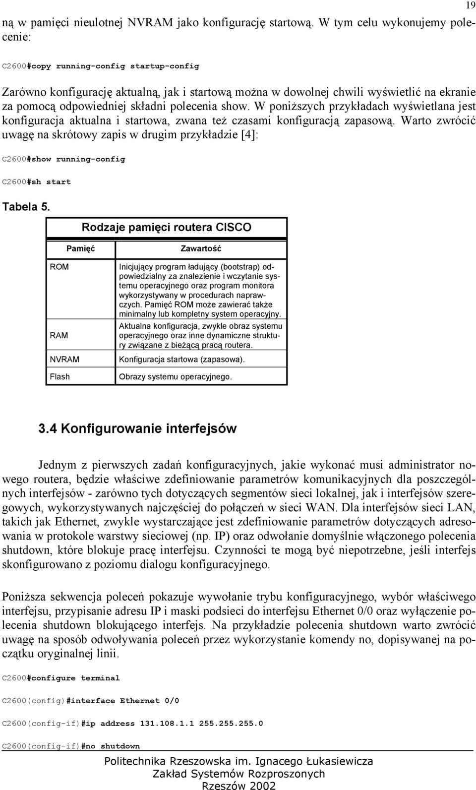 polecenia show. W poniższych przykładach wyświetlana jest konfiguracja aktualna i startowa, zwana też czasami konfiguracją zapasową.