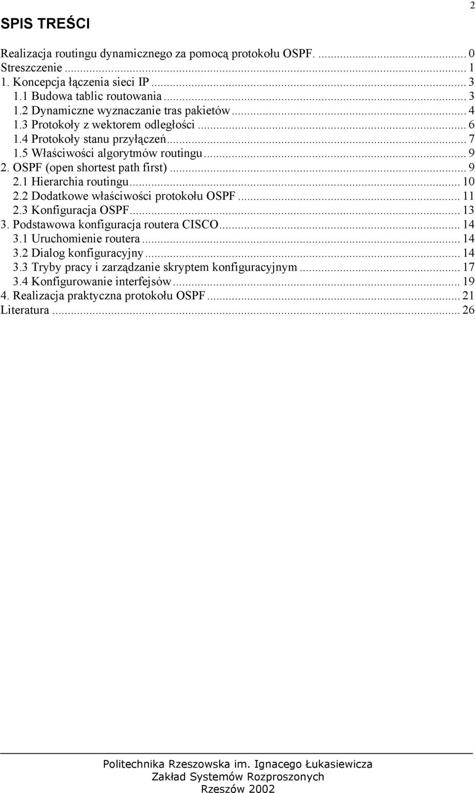 .. 10 2.2 Dodatkowe właściwości protokołu OSPF... 11 2.3 Konfiguracja OSPF... 13 3. Podstawowa konfiguracja routera CISCO... 14 3.1 Uruchomienie routera... 14 3.2 Dialog konfiguracyjny.
