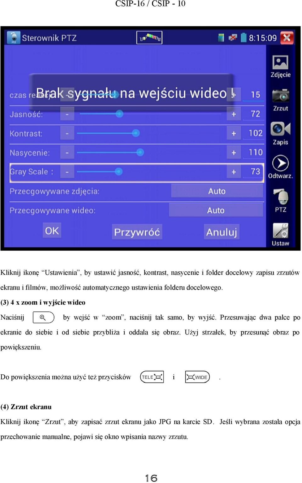 Przesuwając dwa palce po ekranie do siebie i od siebie przybliża i oddala się obraz. Użyj strzałek, by przesunąć obraz po powiększeniu.