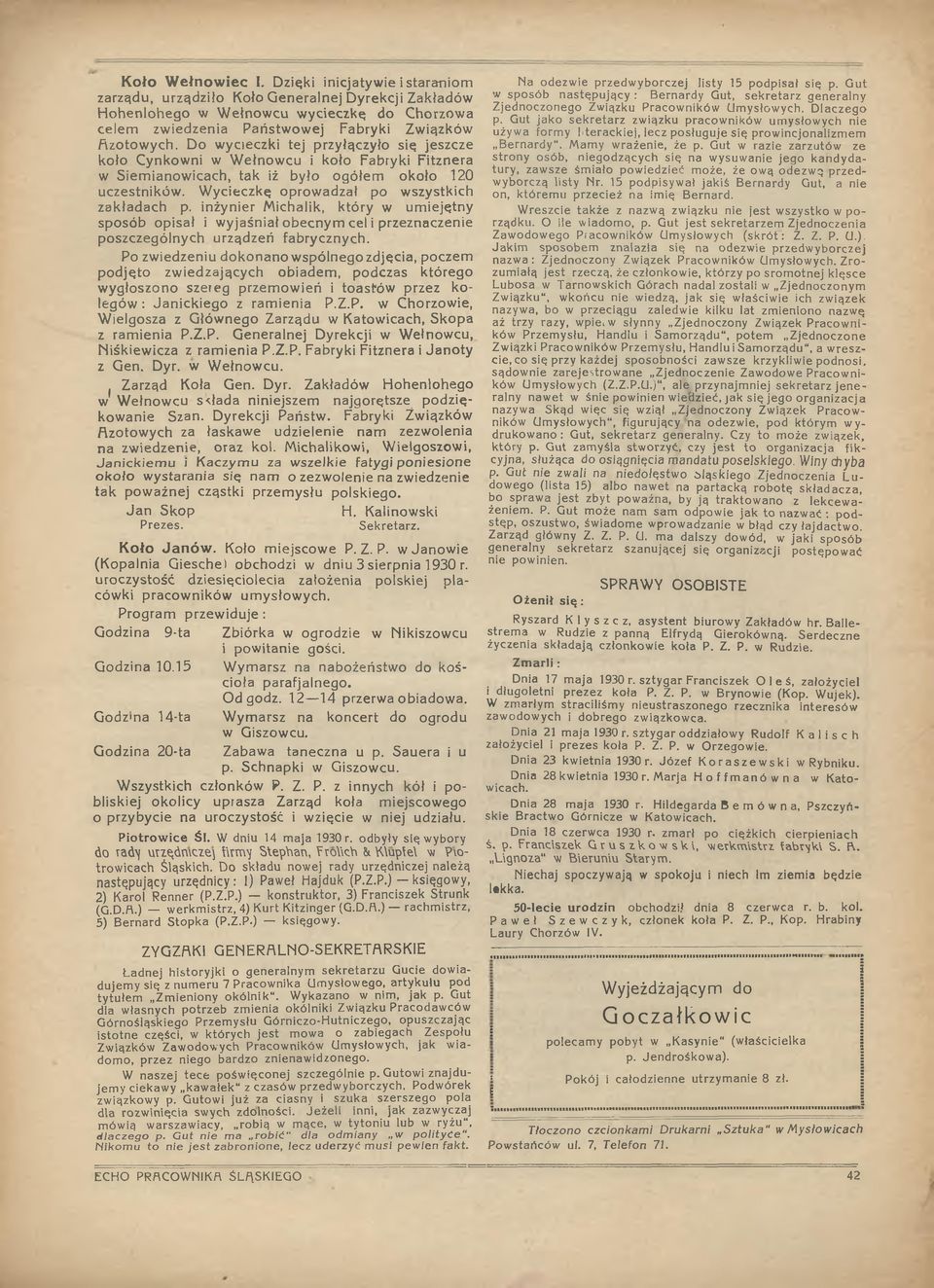 Do wycieczki tej przyłączyło się jeszcze koło Cynkowni w Wełnowcu i koło Fabryki Fitznera w Siemianowicach, tak iż było ogółem około 120 uczestników. Wycieczkę oprowadzał po wszystkich zakładach p.