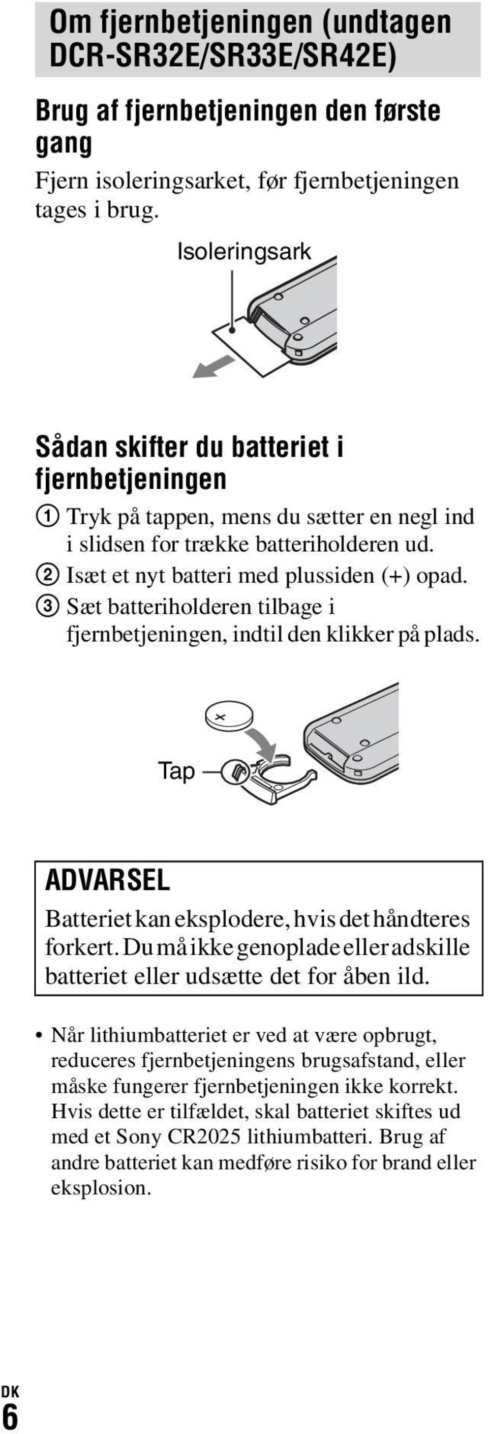 3 Sæt batteriholderen tilbage i fjernbetjeningen, indtil den klikker på plads. Tap ADVARSEL Batteriet kan eksplodere, hvis det håndteres forkert.