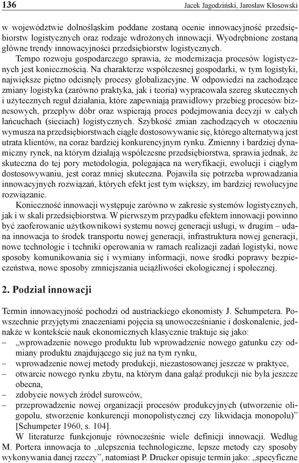 Na charakterze współczesnej gospodarki, w tym logistyki, największe piętno odcisnęły procesy globalizacyjne.