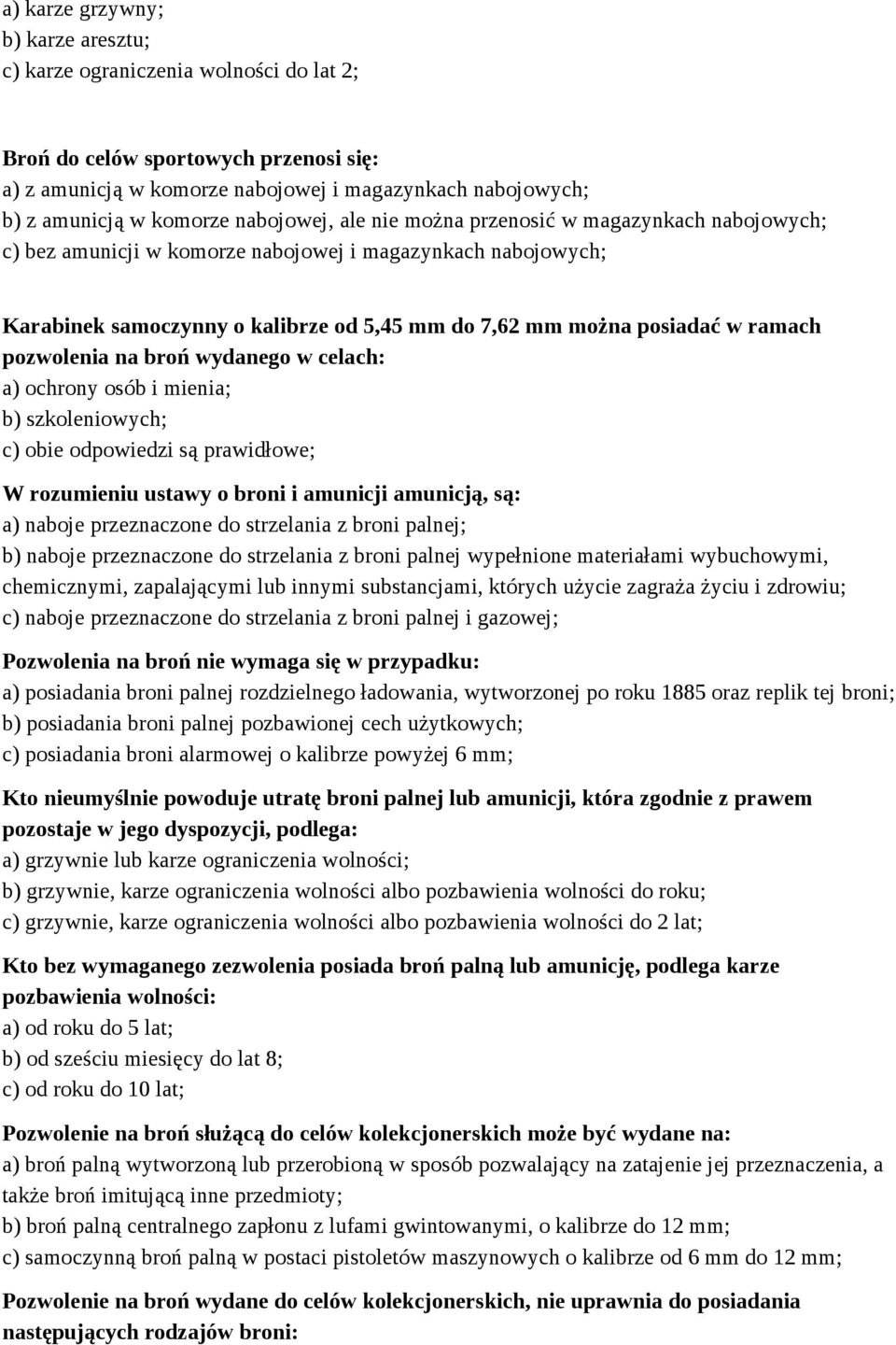 broń wydanego w celach: a) ochrony osób i mienia; b) szkoleniowych; c) obie odpowiedzi są prawidłowe; W rozumieniu ustawy o broni i amunicji amunicją, są: a) naboje przeznaczone do strzelania z broni