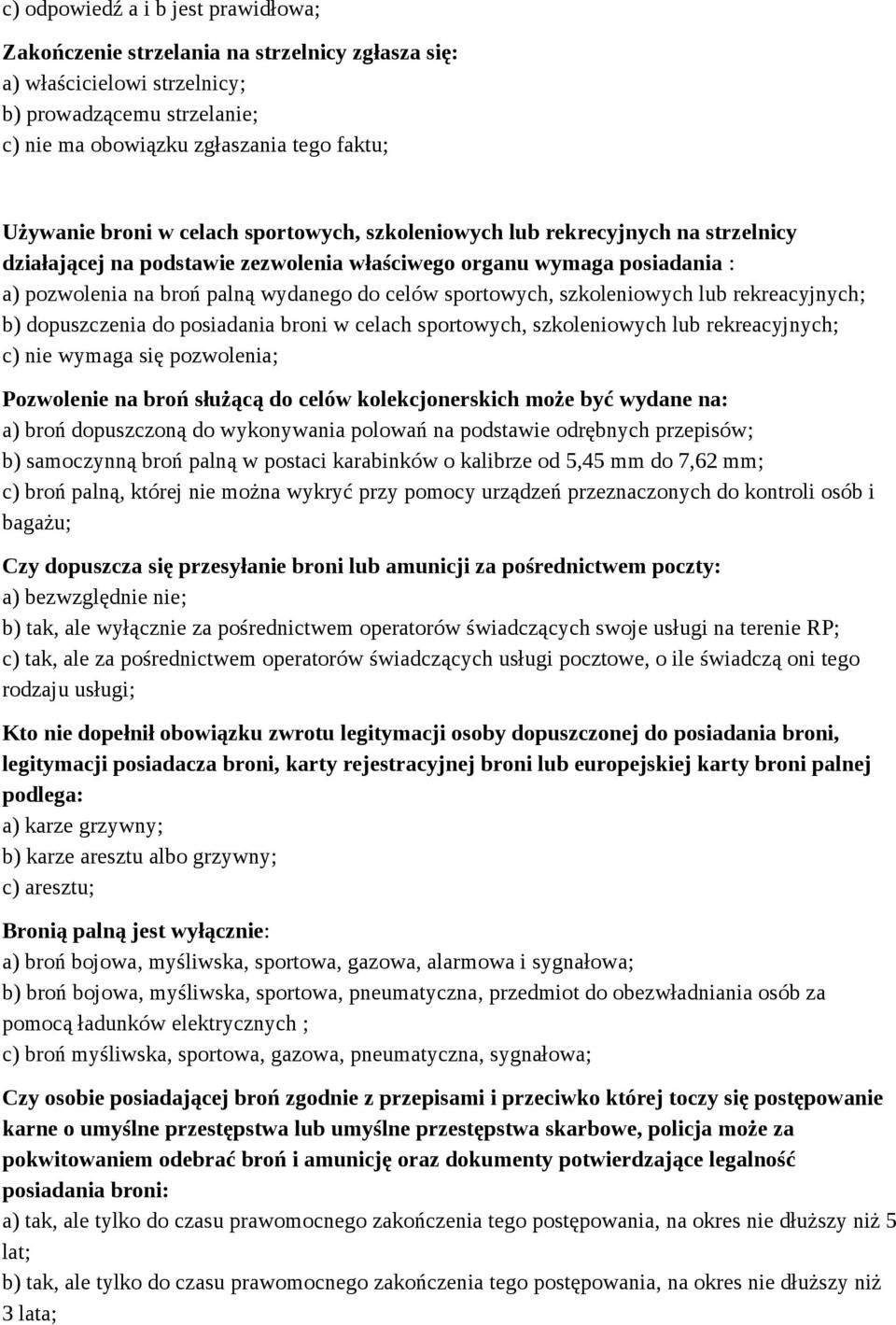 sportowych, szkoleniowych lub rekreacyjnych; b) dopuszczenia do posiadania broni w celach sportowych, szkoleniowych lub rekreacyjnych; c) nie wymaga się pozwolenia; Pozwolenie na broń służącą do