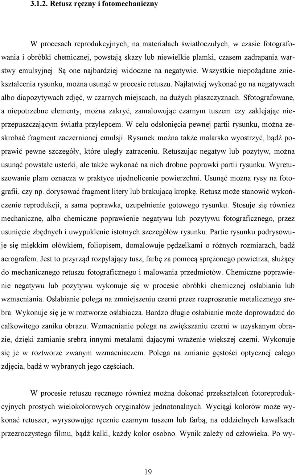 warstwy emulsyjnej. Są one najbardziej widoczne na negatywie. Wszystkie niepożądane zniekształcenia rysunku, można usunąć w procesie retuszu.