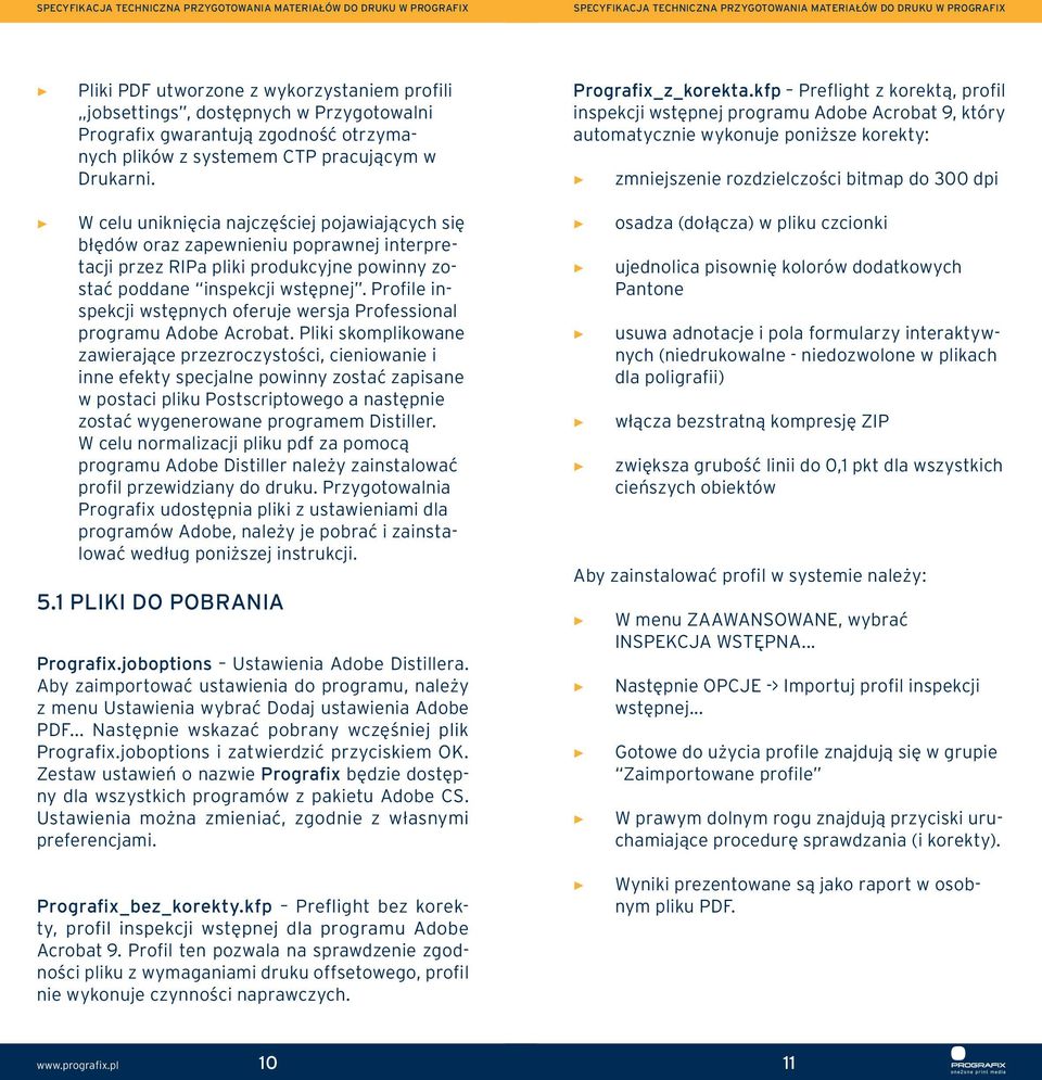 pojawiających się błędów oraz zapewnieniu poprawnej interpretacji przez RIPa pliki produkcyjne powinny zostać poddane inspekcji wstępnej.