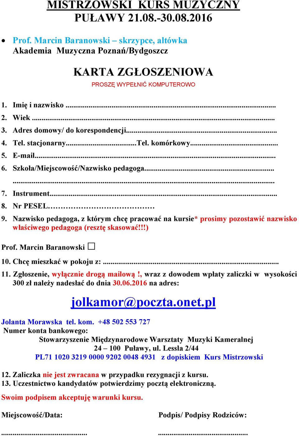 Nazwisko pedagoga, z którym chcę pracować na kursie* prosimy pozostawić nazwisko właściwego pedagoga (resztę skasować!!!) Prof. Marcin Baranowski 10. Chcę mieszkać w pokoju z:... 11.