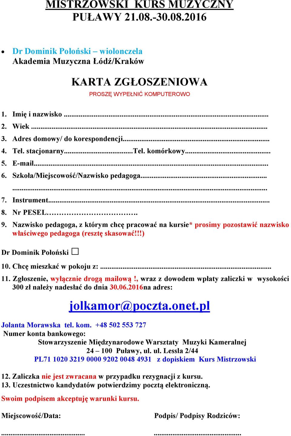 Nazwisko pedagoga, z którym chcę pracować na kursie* prosimy pozostawić nazwisko właściwego pedagoga (resztę skasować!!!) Dr Dominik Połoński 10. Chcę mieszkać w pokoju z:... 11.