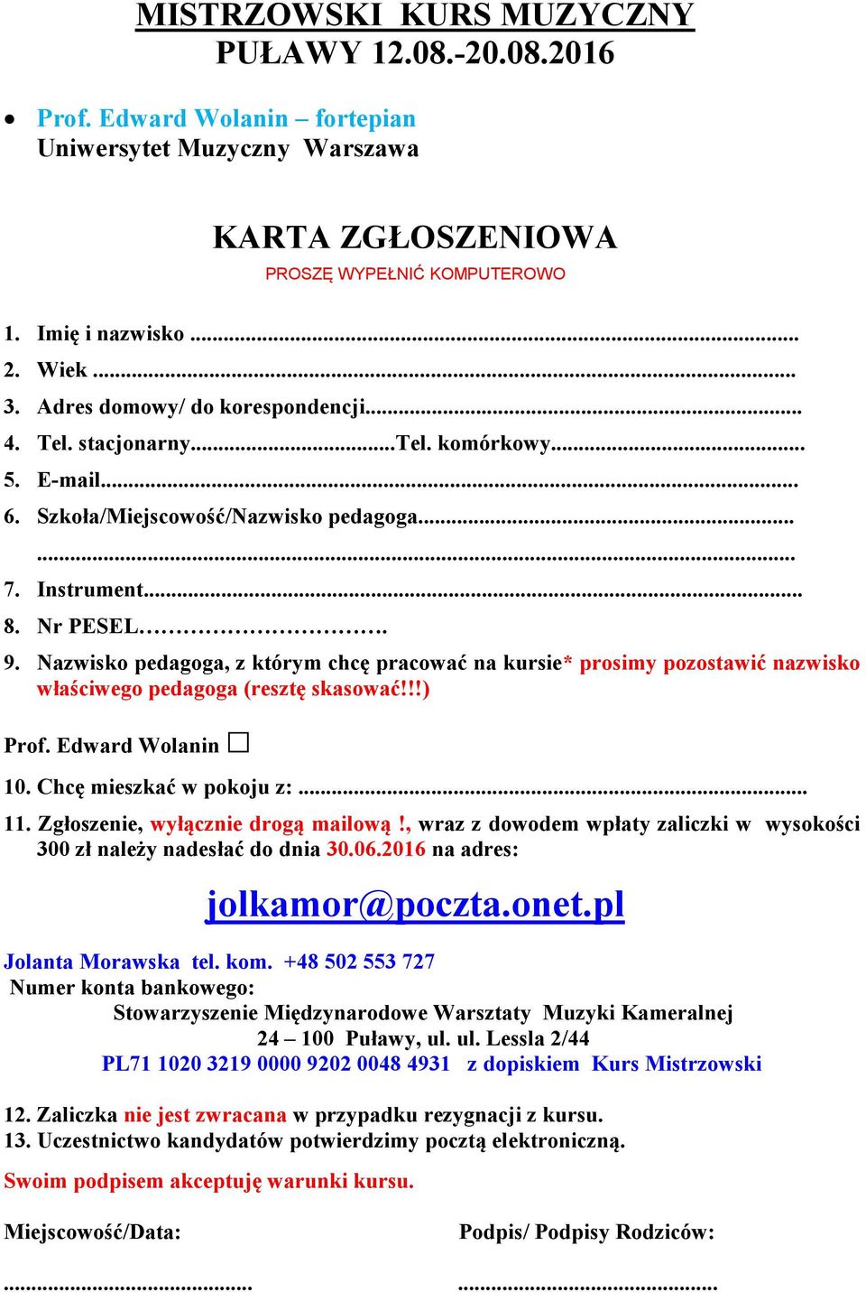 Nazwisko pedagoga, z którym chcę pracować na kursie* prosimy pozostawić nazwisko właściwego pedagoga (resztę skasować!!!) Prof. Edward Wolanin 10. Chcę mieszkać w pokoju z:... 11.